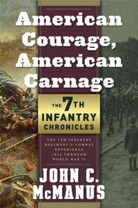 Produktbild: American Courage, American Carnage: 7th Infantry Chronicles: 7th Infantry Regiment's Combat Experience, 1812 Through World War II