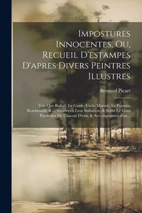 Produktbild: Impostures innocentes, ou, Recueil d'estampes d'apres divers peintres illustres: Tels que Rafael, Le Guide, Carlo Maratti, Le Poussin, Rembrandt, & c.
