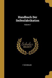 Produktbild: Handbuch Der Seifenfabrikation; Volume 1