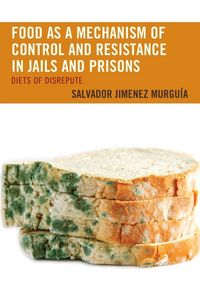 Produktbild: Food as a Mechanism of Control and Resistance in Jails and Prisons