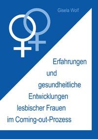 Produktbild: Erfahrungen und gesundheitliche Enwicklungen lesbischer Frauen im Coming-out-Prozess