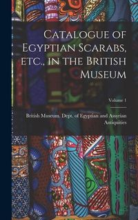 Produktbild: Catalogue of Egyptian Scarabs, etc., in the British Museum; Volume 1