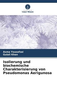 Bild vom Artikel Isolierung und biochemische Charakterisierung von Pseudomonas Aerigunosa vom Autor Asma Yousafzai