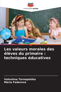Produktbild: Les valeurs morales des &eacute;l&egrave;ves du primaire : techniques &eacute;ducatives