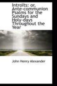 Produktbild: Intro Ts: Or, Ante-Communion Psalms for the Sundays and Holy-Days Throughout the Year