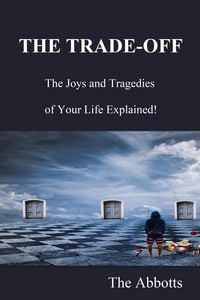Produktbild: The Trade-Off: The Joys and Tragedies of Your Life Explained!
