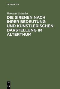 Produktbild: Die Sirenen nach ihrer Bedeutung und k&uuml;nstlerischen Darstellung im Alterthum