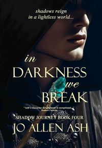 Produktbild: In Darkness We Break - Shadow Journey Series Book Four
