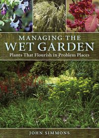 Produktbild: Managing the Wet Garden: Plants That Flourish in Problem Pla