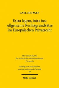 Bild vom Artikel Extra legem, intra ius: Allgemeine Rechtsgrundsätze im Europäischen Privatrecht vom Autor Axel Metzger