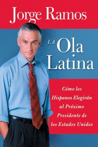 Produktbild: La Ola Latina: Como los Hispanos Elegiran al Proximo Presidente de los Estados Unidos / The Latino Wave