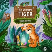 Produktbild: Der achtsame Tiger &ndash; Original-H&ouml;rspiele 5: Frosch im Hals (H&ouml;rspiel)