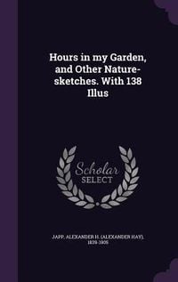 Produktbild: Hours in my Garden, and Other Nature-sketches. With 138 Illus