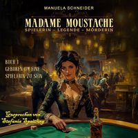 Produktbild: Madame Moustache - Spielerin - Legende - M&ouml;rderin: Buch 1 Geboren um eine Spielerin zu sein