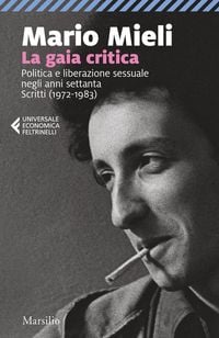 Produktbild: La gaia critica. Politica e liberazione sessuale negli anni Settanta. Scritti (1972-1983)