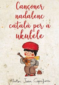 Produktbild: Can&ccedil;oner catal&agrave; nadalenc tradicional per a ukelele Acords, partitura melodia principal i TAB's