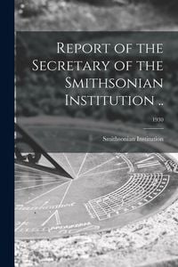 Produktbild: Report of the Secretary of the Smithsonian Institution ..; 1930
