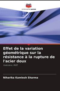 Produktbild: Effet de la variation g&eacute;om&eacute;trique sur la r&eacute;sistance &agrave; la rupture de l'acier doux