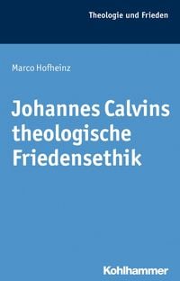 Bild vom Artikel Johannes Calvins theologische Friedensethik vom Autor Marco Hofheinz