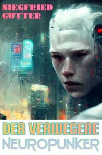 Produktbild: Der verwegene Neuropunker (Flotter LitRPG Schm&ouml;ker)