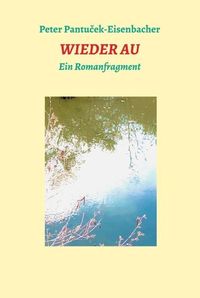 Bild vom Artikel Wieder Au vom Autor Peter Pantuček-Eisenbacher