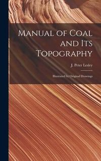 Produktbild: Manual of Coal and Its Topography: Illustrated by Original Drawings