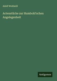 Produktbild: Actenst&uuml;cke zur Humbold'schen Angelegenheit