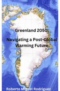 Produktbild: Greenland 2050: Navigating a Post-Global Warming Future