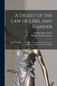 Produktbild: A Digest of the law of Libel and Slander; With the Evidence, Procedure, and Practice, Both in Civil and Criminal Cases, and Precedents of Pleadings