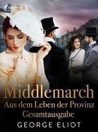 Produktbild: Middlemarch: Aus dem Leben der Provinz - Gesamtausgabe