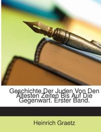 Produktbild: Graetz, H: Geschichte Der Juden Von Den &Auml;ltesten Zeiten Bis
