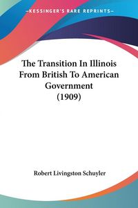 Produktbild: The Transition In Illinois From British To American Government (1909)