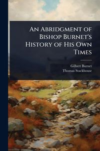 Produktbild: An Abridgment of Bishop Burnet's History of His Own Times