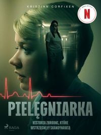 Produktbild: Piel&iquest;gniarka - Historia zbrodni, kt&oacute;re wstrz&iquest;sn&iquest;&iquest;y Skandynawi&iquest;