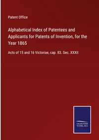 Produktbild: Alphabetical Index of Patentees and Applicants for Patents of Invention, for the Year 1865