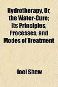 Produktbild: Hydrotherapy, Or, the Water-Cure; Its Principles, Processes, and Modes of Treatment