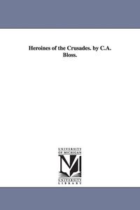 Produktbild: Heroines of the Crusades. by C.A. Bloss.