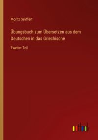 Produktbild: &Uuml;bungsbuch zum &Uuml;bersetzen aus dem Deutschen in das Griechische