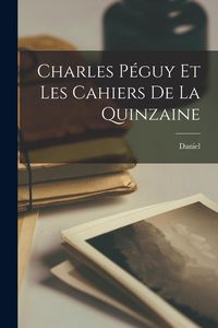 Produktbild: Charles P&eacute;guy et les Cahiers de la quinzaine