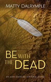 Produktbild: Be with the Dead (The Ann Kinnear Suspense Novels, #6)