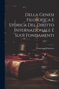 Produktbild: Della Genesi Filosofica E Storica Del Diritto Internazionale E Suoi Fondamenti