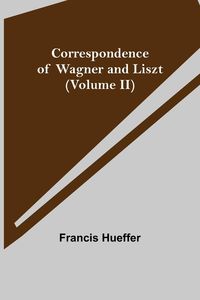 Produktbild: Correspondence of Wagner and Liszt (Volume II)