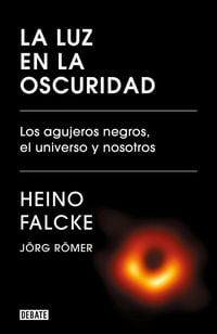 Produktbild: La Luz En La Oscuridad: Los Agujeros Negros, El Universo Y Nosotros / Light in the Darkness: Black Holes, the Universe, and Us