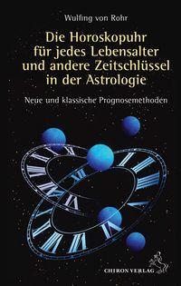 Produktbild: Die Horoskopuhr f&uuml;r jedes Lebensalter und andere Zeitschl&uuml;ssel in der Astrologie