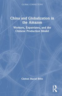 Produktbild: Maciel Brito, C: China and Globalization in the Amazon
