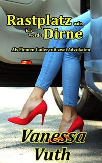 Produktbild: Rastplatz ade, ich werde Dirne - Als Firmen-Luder mit zwei Advokaten (Hotwife Tabea, #5)