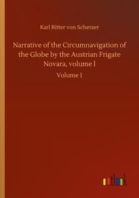 Produktbild: Narrative of the Circumnavigation of the Globe by the Austrian Frigate Novara, volume l