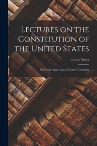 Produktbild: Lectures on the Constitution of the United States: Before the Law Class of Mercer University