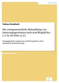 Produktbild: Die ertragssteuerliche Behandlung von Sanierungsgewinnen nach dem Wegfall des &sect; 3 Nr. 66 EStG (a. F.)