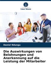 Produktbild: Die Auswirkungen von Belohnungen und Anerkennung auf die Leistung der Mitarbeiter